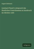 Lienhard Flexel's Lobspruch des fürstlichen Freischiessens zu Innsbruck im Oktober 1569 Lienhard Flexel's Lobspruch des fürstlichen Freischiessens zu Innsbruck im Oktober 1569