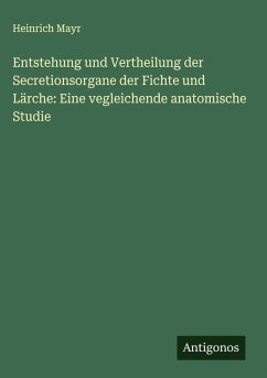 Cover Entstehung und Vertheilung der Secretionsorgane der Fichte und Lärche: Eine vegleichende anatomische Studie