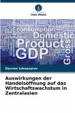 Auswirkungen der Handelsöffnung auf das Wirtschaftswachstum in Zentralasien Auswirkungen der Handelsöffnung auf das Wirtschaftswachstum in Zentralasien
