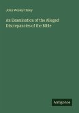 An Examination of the Alleged Discrepancies of the Bible