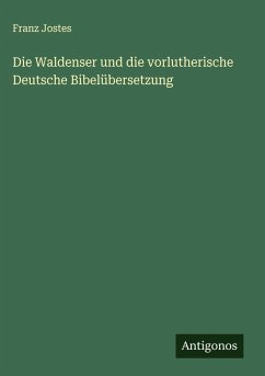 Die Waldenser und die vorlutherische Deutsche Bibelübersetzung - Jostes, Franz Die Waldenser und die vorlutherische Deutsche Bibelübersetzung - Jostes, Franz