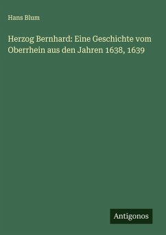 Cover Herzog Bernhard: Eine Geschichte vom Oberrhein aus den Jahren 1638, 1639