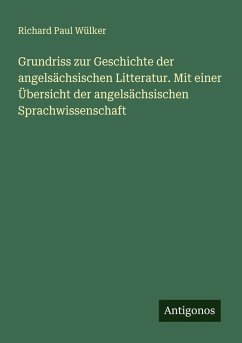 Cover Grundriss zur Geschichte der angelsächsischen Litteratur. Mit einer Übersicht der angelsächsischen Sprachwissenschaft