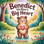 Benedict the Bear's Big Heart Benedict the Bear's Big Heart
