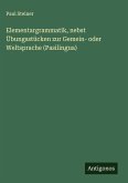 Elementargrammatik, nebst Übungsstücken zur Gemein- oder Weltsprache (Pasilingua)