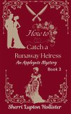 How to Catch a Runaway Heiress (An Applegate Mystery, #3) (eBook, ePUB) How to Catch a Runaway Heiress (An Applegate Mystery, #3) (eBook, ePUB)