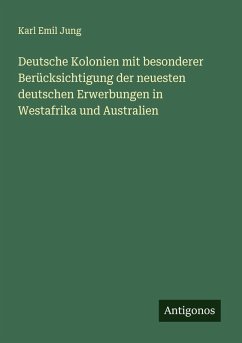Cover Deutsche Kolonien mit besonderer Berücksichtigung der neuesten deutschen Erwerbungen in Westafrika und Australien