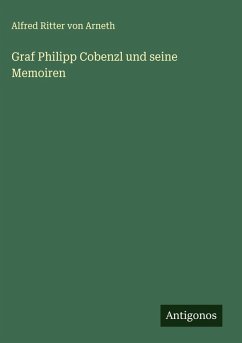 Graf Philipp Cobenzl und seine Memoiren - Arneth, Alfred Ritter Von Graf Philipp Cobenzl und seine Memoiren - Arneth, Alfred Ritter Von