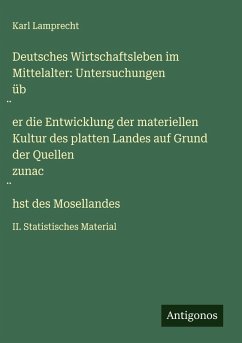 Cover Deutsches Wirtschaftsleben im Mittelalter: Untersuchungen üb¿er die Entwicklung der materiellen Kultur des platten Landes auf Grund der Quellen zunac¿hst des Mosellandes