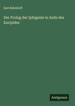 Der Prolog der Iphigenie in Aulis des Euripides - Bohnhoff, Karl Der Prolog der Iphigenie in Aulis des Euripides - Bohnhoff, Karl