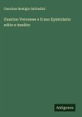 Guarino Veronese e il suo Epistolario edito e inedito Guarino Veronese e il suo Epistolario edito e inedito