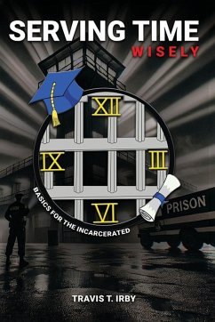 Serving Time Wisely - Irby, Travis T.