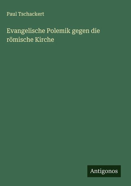 Evangelische Polemik gegen die römische Kirche Evangelische Polemik gegen die römische Kirche