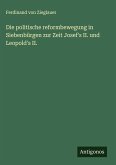 Die politische reformbewegung in Siebenbürgen zur Zeit Josef's II. und Leopold's II.