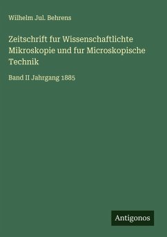 Zeitschrift fur Wissenschaftlichte Mikroskopie und fur Microskopische Technik - Behrens, Wilhelm Jul.