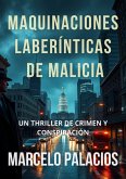 Maquinaciones Laberínticas de Malicia: un Thriller de Crimen y Conspiración (eBook, ePUB) Maquinaciones Laberínticas de Malicia: un Thriller de Crimen y Conspiración (eBook, ePUB)