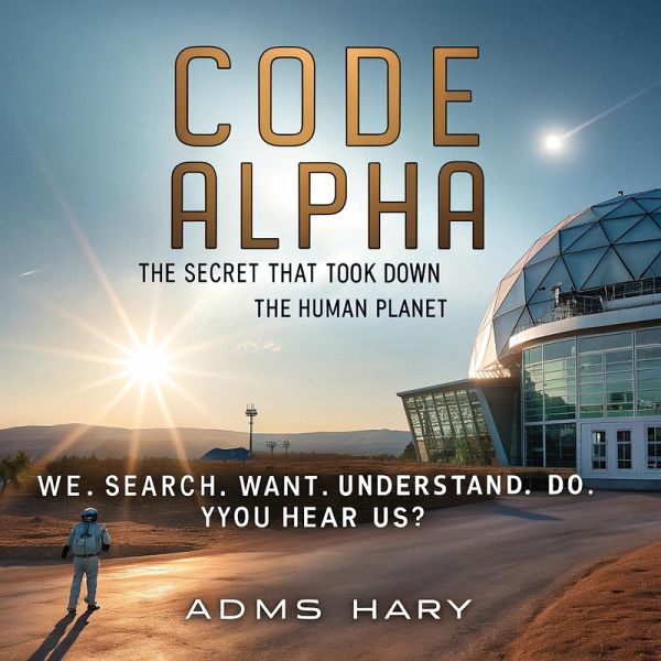 Code Alpha: The Secret That Took Down the Human Planet (eBook, ePUB) Code Alpha: The Secret That Took Down the Human Planet (eBook, ePUB)