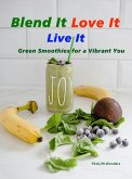 Blend It, Love It, Live It - Green Smoothies for a Vibrant You (eBook, ePUB) Blend It, Love It, Live It - Green Smoothies for a Vibrant You (eBook, ePUB)