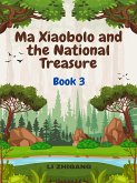 Ma Xiaobolo and the National Treasure: Book 3 (eBook, ePUB) Ma Xiaobolo and the National Treasure: Book 3 (eBook, ePUB)