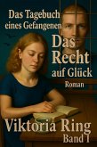 Das Tagebuch eines Gefangenen. Das Recht auf Glück (1 ,2, #1) (eBook, ePUB) Das Tagebuch eines Gefangenen. Das Recht auf Glück (1 ,2, #1) (eBook, ePUB)