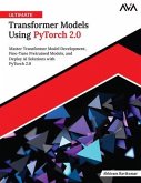 Ultimate Transformer Models Using PyTorch 2.0 (eBook, ePUB)