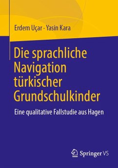 Die sprachliche Navigation türkischstämmiger Grundschulkinder (eBook, PDF) - Uçar, Erdem; Kara, Yasin