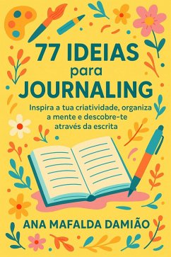 Cover 77 Ideias para Journaling - Inspira a tua Criatividade, organiza a mente e descobre-te através da escrita (eBook, ePUB)