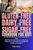 Gluten-Free, Dairy-Free, and Sugar-Free Cookbook for Kids (eBook, ePUB) Gluten-Free, Dairy-Free, and Sugar-Free Cookbook for Kids (eBook, ePUB)