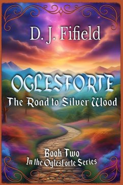 Oglesforte: The Road to Silver Wood (eBook, ePUB) - Fifield, D. J.