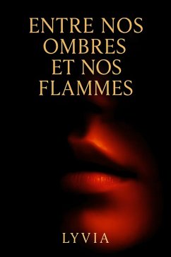 Entre nos ombres et nos flammes (eBook, ePUB) - Lcv, Lyvia Entre nos ombres et nos flammes (eBook, ePUB) - Lcv, Lyvia