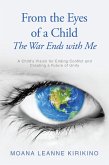 From the Eyes of a Child The War Ends with Me (eBook, ePUB)