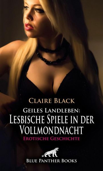 Geiles Landleben: Lesbische Spiele in der Vollmondnacht   Erotische Geschichte (eBook, PDF)