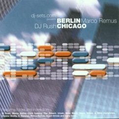 Berlin - Chicago / Mixed By Dj Rush & Marco Remus Berlin - Chicago / Mixed By Dj Rush & Marco Remus