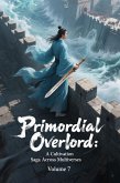 Primordial Overlord: A Cultivation Saga Across Multiverses, Volume 7 (eBook, ePUB) Primordial Overlord: A Cultivation Saga Across Multiverses, Volume 7 (eBook, ePUB)
