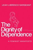 The Dignity of Dependence (eBook, ePUB)