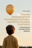 Integrative Bindungsorientierte Traumatherapie bei Kindern, Jugendlichen und jungen Erwachsenen (eBook, PDF)