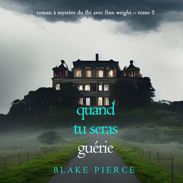 Quand tu seras guérie (Roman à mystère du FBI avec Finn Wright – Tome 5) (MP3-Download)
