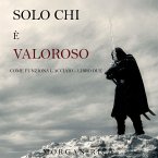 Solo chi è valoroso: Come funziona l'acciaio—Libro 2 (MP3-Download)