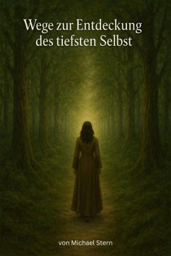 Wege zur Entdeckung des tiefsten Selbst (eBook, ePUB) - Stern, Michael