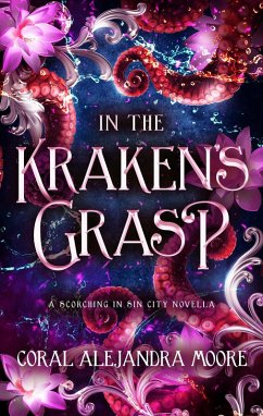 In the Kraken's Grasp (Scorching in Sin City) (eBook, ePUB) - Moore, Coral Alejandra