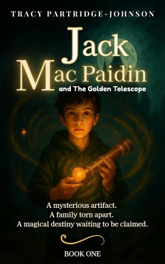 Jack Mac Paidin and The Golden Telescope (Jack Mac Paidin Series, #1) (eBook, ePUB) - Partridge-Johnson, Tracy Jack Mac Paidin and The Golden Telescope (Jack Mac Paidin Series, #1) (eBook, ePUB) - Partridge-Johnson, Tracy