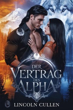 DER VERTRAG DES ALPHA:Eine dunkle, abgewiesene Werwolf-Paranormal-Romanze ({GERMAN VERSION }ALPHA REJECTED MATES TRILOGY SERIES, #1) (eBook, ePUB) - Cullen, Lincoln DER VERTRAG DES ALPHA:Eine dunkle, abgewiesene Werwolf-Paranormal-Romanze ({GERMAN VERSION }ALPHA REJECTED MATES TRILOGY SERIES, #1) (eBook, ePUB) - Cullen, Lincoln