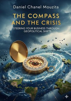 Cover The Compass and the Crisis: Steering Your Business through Geopolitical Shifts (eBook, ePUB)