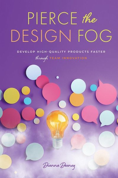 Pierce the Design Fog: Develop High-Quality Products Faster Through Team Innovation (eBook, ePUB) Pierce the Design Fog: Develop High-Quality Products Faster Through Team Innovation (eBook, ePUB)