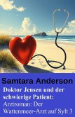 Doktor Jensen und der schwierige Patient: Arztroman: Der Wattenmeer-Arzt auf Sylt 3 (eBook, ePUB)