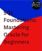 SQL Foundations: Mastering Oracle for Beginners (eBook, ePUB) SQL Foundations: Mastering Oracle for Beginners (eBook, ePUB)