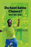 Du hast keine Chance? Nutze sie! Du hast keine Chance? Nutze sie!