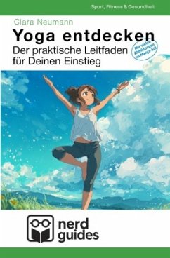 Yoga entdecken - Der praktische Leitfaden für Deinen Einstieg Yoga entdecken - Der praktische Leitfaden für Deinen Einstieg