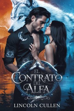 EL CONTRATO DEL ALFA:Un romance paranormal entre un hombre lobo y una pareja oscura rechazada ({SPANISH VERSION }ALPHA REJECTED MATES TRILOGY SERIES, #1) (eBook, ePUB) - Cullen, Lincoln