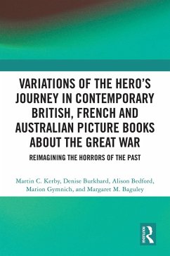 Variations of the Hero's Journey in Contemporary British, French and Australian Picture Books about the Great War (eBook, PDF) Cover Variations of the Hero's Journey in Contemporary British, French and Australian Picture Books about the Great War (eBook, PDF)